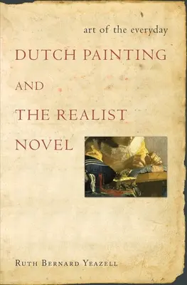 Arta cotidianului - pictura olandeză și romanul realist - Art of the Everyday - Dutch Painting and the Realist Novel