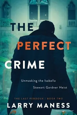 Crima perfectă: Demascarea jafului Isabella Stewart Gardner - The Perfect Crime: Unmasking the Isabella Stewart Gardner Heist