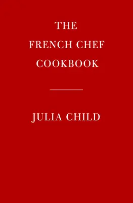 Cartea de bucate The French Chef - The French Chef Cookbook