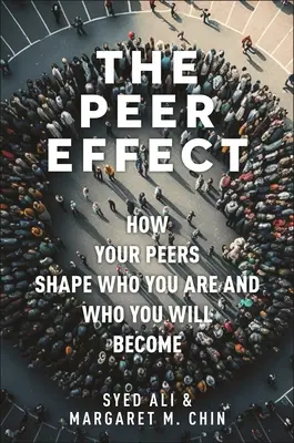 Efectul colegilor: Cum îți formează colegii cine ești și cine vei deveni - The Peer Effect: How Your Peers Shape Who You Are and Who You Will Become
