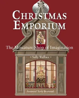 Emporiul Crăciunului: Magazinul de miniaturi al imaginației - Christmas Emporium: The Miniature Shop of Imagination