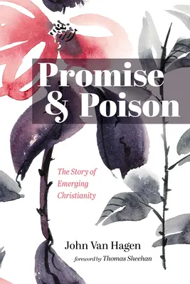 Promisiune și otravă: Povestea creștinismului emergent - Promise and Poison: The Story of Emerging Christianity
