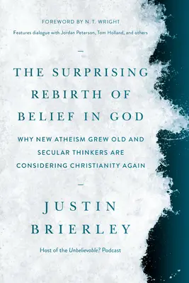 The Surprising Rebirth of Belief in God (Renașterea surprinzătoare a credinței în Dumnezeu): De ce noul ateism a îmbătrânit și gânditorii seculari se gândesc din nou la creștinism - The Surprising Rebirth of Belief in God: Why New Atheism Grew Old and Secular Thinkers Are Considering Christianity Again