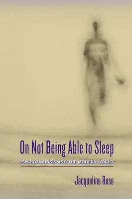 Despre incapacitatea de a dormi: Psihanaliza și lumea modernă - On Not Being Able to Sleep: Psychoanalysis and the Modern World