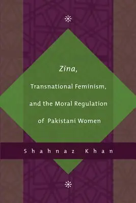 Zina, feminismul transnațional și reglementarea morală a femeilor pakistaneze - Zina, Transnational Feminism, and the Moral Regulation of Pakistani Women