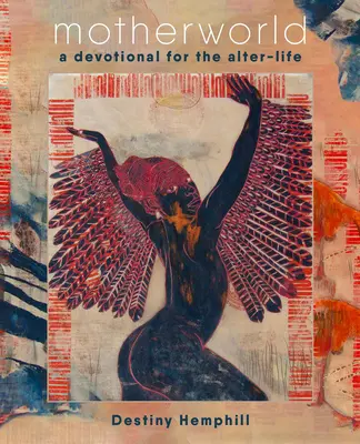 Motherworld: Un devoțional pentru viața de după - Motherworld: A Devotional for the Alter-Life