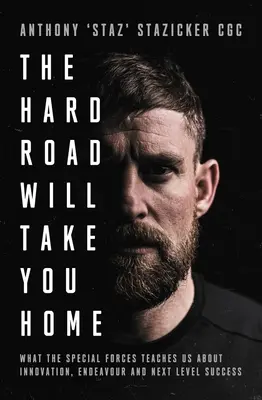 Drumul greu te va duce acasă: Ce ne învață Forțele Speciale despre inovație, curaj și nivelul următor - The Hard Road Will Take You Home: What the Special Forces Teaches Us about Innovation, Endeavour and Next-Level