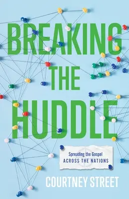 Breaking the Huddle: Răspândirea Evangheliei printre națiuni - Breaking the Huddle: Spreading the Gospel Across the Nations