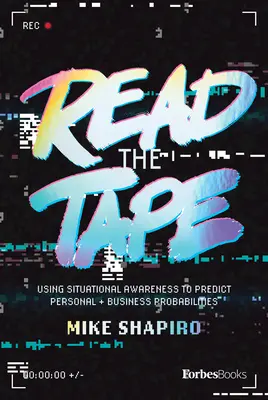 Read the Tape: Utilizarea conștiinței situaționale pentru a prezice probabilitățile personale și de afaceri - Read the Tape: Using Situational Awareness to Predict Business and Personal Probabilities