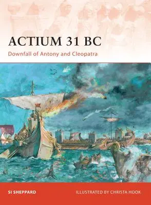 Actium 31 î.Hr: Prăbușirea lui Antoniu și Cleopatra - Actium 31 BC: Downfall of Antony and Cleopatra