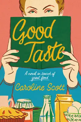 Good Taste: Un roman în căutarea mâncării bune - Good Taste: A Novel in Search of Great Food
