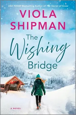 The Wishing Bridge: Un roman strălucitor de Crăciun - The Wishing Bridge: A Sparkling Christmas Novel