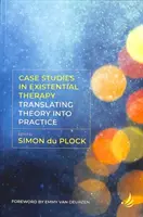 Studii de caz în terapia existențială: Translating Theory Into Practice (Traducerea teoriei în practică) - Case Studies in Existential Therapy: Translating Theory Into Practice