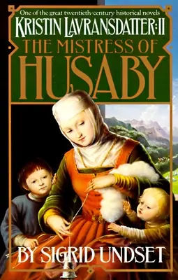 Stăpâna din Husaby: Kristin Lavransdatter, Vol. 2 - The Mistress of Husaby: Kristin Lavransdatter, Vol. 2