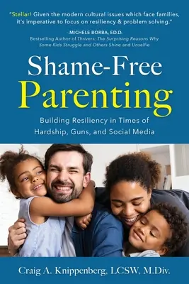 Parenting fără rușine: Construirea rezilienței în vremuri de greutăți, arme și social media - Shame-Free Parenting: Building Resiliency in Times of Hardship, Guns, and Social Media