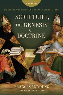 Scriptura, geneza doctrinei: Doctrină și Scriptură în creștinismul timpuriu, Vol 1. - Scripture, the Genesis of Doctrine: Doctrine and Scripture in Early Christianity, Vol 1.
