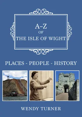 A-Z a insulei Wight - Locuri-People-History - A-Z of the Isle of Wight - Places-People-History
