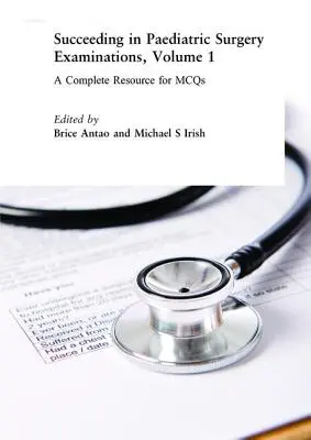 Succesing in Paediatric Surgery Examinations, Volume 1: A Complete Resource for McQs - Succeeding in Paediatric Surgery Examinations, Volume 1: A Complete Resource for McQs