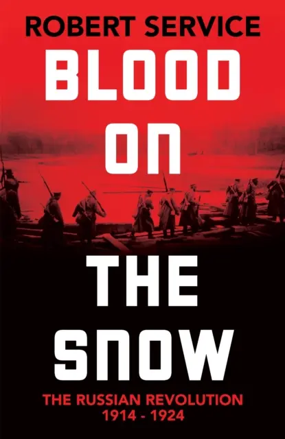 Sânge pe zăpadă - Revoluția rusă 1914-1924 - Blood on the Snow - The Russian Revolution 1914-1924