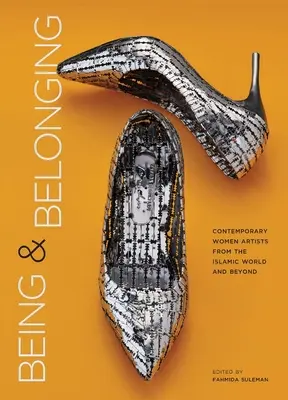 Being and Belonging: Femei artiste contemporane din lumea islamică și nu numai - Being and Belonging: Contemporary Women Artists from the Islamic World and Beyond