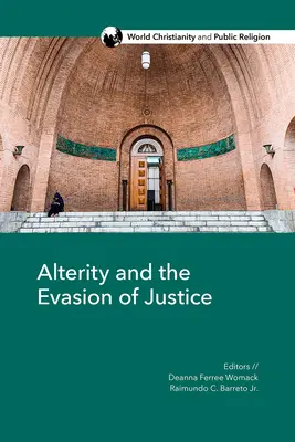 Alteritatea și eschivarea de la justiție: Explorări ale celuilalt în creștinismul mondial - Alterity and the Evasion of Justice: Explorations of the Other in World Christianity