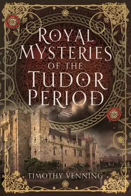 Misterele regale ale perioadei Tudor - Royal Mysteries of the Tudor Period