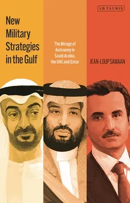 Noi strategii militare în Golf: Mirajul autonomiei în Arabia Saudită, EAU și Qatar - New Military Strategies in the Gulf: The Mirage of Autonomy in Saudi Arabia, the Uae and Qatar