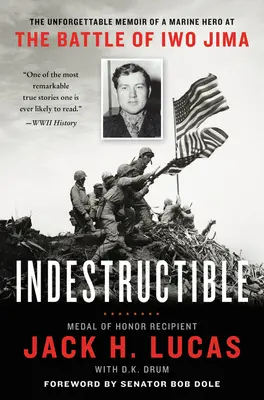 Indestructibil: Memoriile de neuitat ale unui erou marin în bătălia de la Iwo Jima - Indestructible: The Unforgettable Memoir of a Marine Hero at the Battle of Iwo Jima
