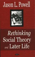 Regândirea teoriei sociale și viața târzie - Rethinking Social Theory & Later Life