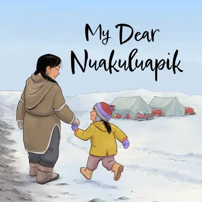 Dragul meu Nuakuluapik: English Edition - My Dear Nuakuluapik: English Edition