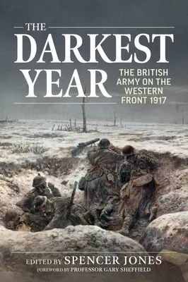 Cel mai întunecat an: Armata britanică pe frontul de vest 1917 - The Darkest Year: The British Army on the Western Front 1917
