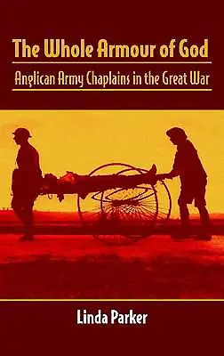 Întreaga armură a lui Dumnezeu: Capelanii armatei anglicane în Marele Război - The Whole Armour of God: Anglican Army Chaplains in the Great War