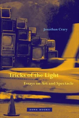 Trucuri ale luminii: Eseuri despre artă și spectacol - Tricks of the Light: Essays on Art and Spectacle