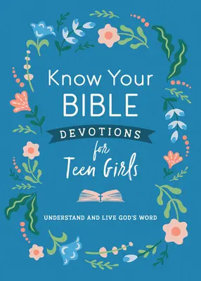 Cunoaște-ți Biblia Devoțiuni pentru fete adolescente: Înțelege și trăiește Cuvântul lui Dumnezeu - Know Your Bible Devotions for Teen Girls: Understand and Live God's Word
