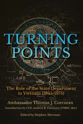 Puncte de cotitură: Rolul Departamentului de Stat în Vietnam (1945-1975) - Turning Points: The Role of the State Department in Vietnam (1945-1975)