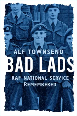 Bad Lads: Serviciul național RAF rememorat - Bad Lads: RAF National Service Remembered