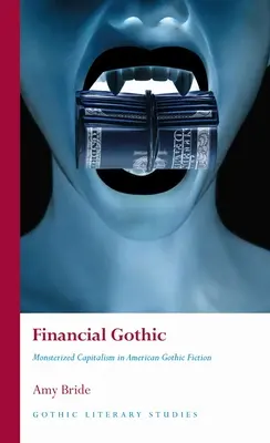 Gothic financiar: Capitalismul monstruizat în ficțiunea gotică americană - Financial Gothic: Monsterized Capitalism in American Gothic Fiction
