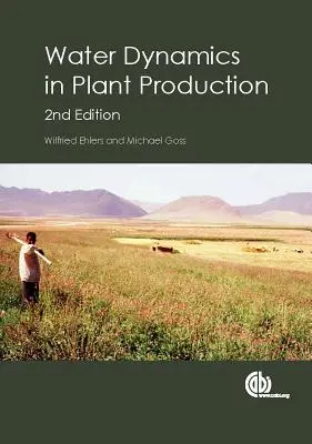 Dinamica apei în producția vegetală / Wilfried Ehlers, Universitatea din Geottingen, Germania și Michael Goss, Universitatea din Guelph, Canda - Water Dynamics in Plant Production / Wilfried Ehlers, University of Geottingen, Germany and Michael Goss, University of Guelph, Canda
