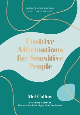 Afirmații pozitive pentru persoanele sensibile: Îmbrățișează-ți empatia și iubește-ți darul - Positive Affirmations for Sensitive People: Embrace Your Empathy and Love Your Gift