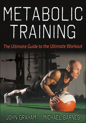 Antrenamentul metabolic: Ghidul suprem pentru antrenamentul suprem - Metabolic Training: The Ultimate Guide to the Ultimate Workout