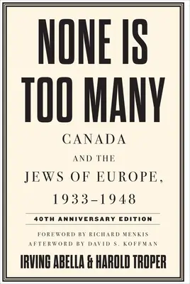Niciunul nu este prea mult: Canada și evreii din Europa, 1933-1948 - None Is Too Many: Canada and the Jews of Europe, 1933-1948