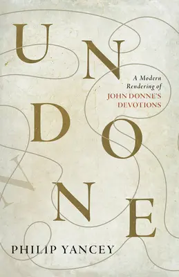Undone: O redare modernă a devoțiunilor lui John Donne - Undone: A Modern Rendering of John Donne's Devotions