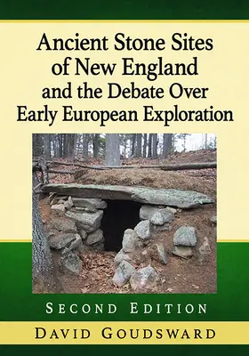 Siturile antice de piatră din Noua Anglie și dezbaterea privind explorarea europeană timpurie, 2D Ed. - Ancient Stone Sites of New England and the Debate Over Early European Exploration, 2D Ed.