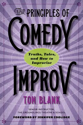 Principiile improvizației comice: Adevăruri, povești și cum să improvizezi - The Principles of Comedy Improv: Truths, Tales, and How to Improvise