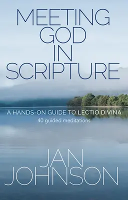 Întâlnirea cu Dumnezeu în Scriptură: Un ghid practic pentru Lectio Divina. 40 de meditații ghidate - Meeting God in Scripture: A Hands-On Guide to Lectio Divina. 40 Guided Meditations