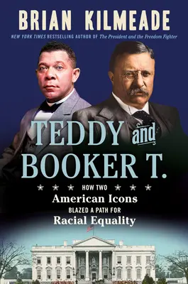 Teddy și Booker T.: Cum două icoane americane au deschis o cale pentru egalitatea rasială - Teddy and Booker T.: How Two American Icons Blazed a Path for Racial Equality