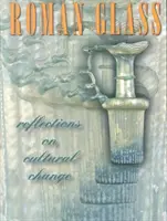 Roman Glass: Reflecții asupra schimbării culturale - Roman Glass: Reflections on Cultural Change