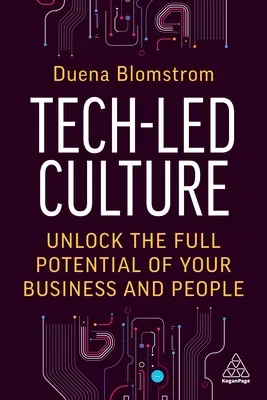Cultura condusă de tehnologie: Eliberați potențialul maxim al afacerii și al oamenilor dumneavoastră - Tech-Led Culture: Unlock the Full Potential of Your Business and People