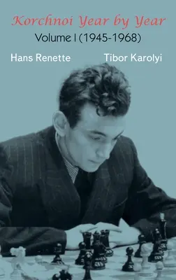 Korchnoi an de an: Volumul I (1945-1968) - Korchnoi Year by Year: Volume I (1945-1968)