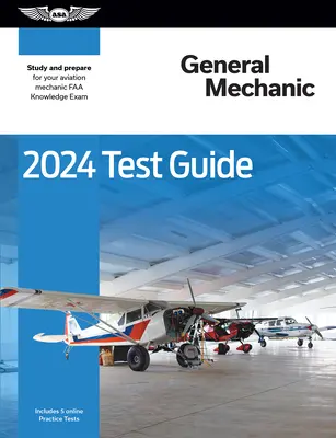2024 Pregătire pentru testul de mecanic general: Study and Prepare for Your Aviation Mechanic FAA Knowledge Exam - 2024 General Mechanic Test Guide: Study and Prepare for Your Aviation Mechanic FAA Knowledge Exam